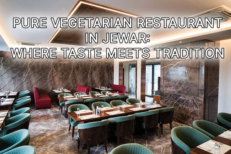 Pure-Vegetarian-Restaurant-in-Jewar-Where-Taste-Meets-Tradition