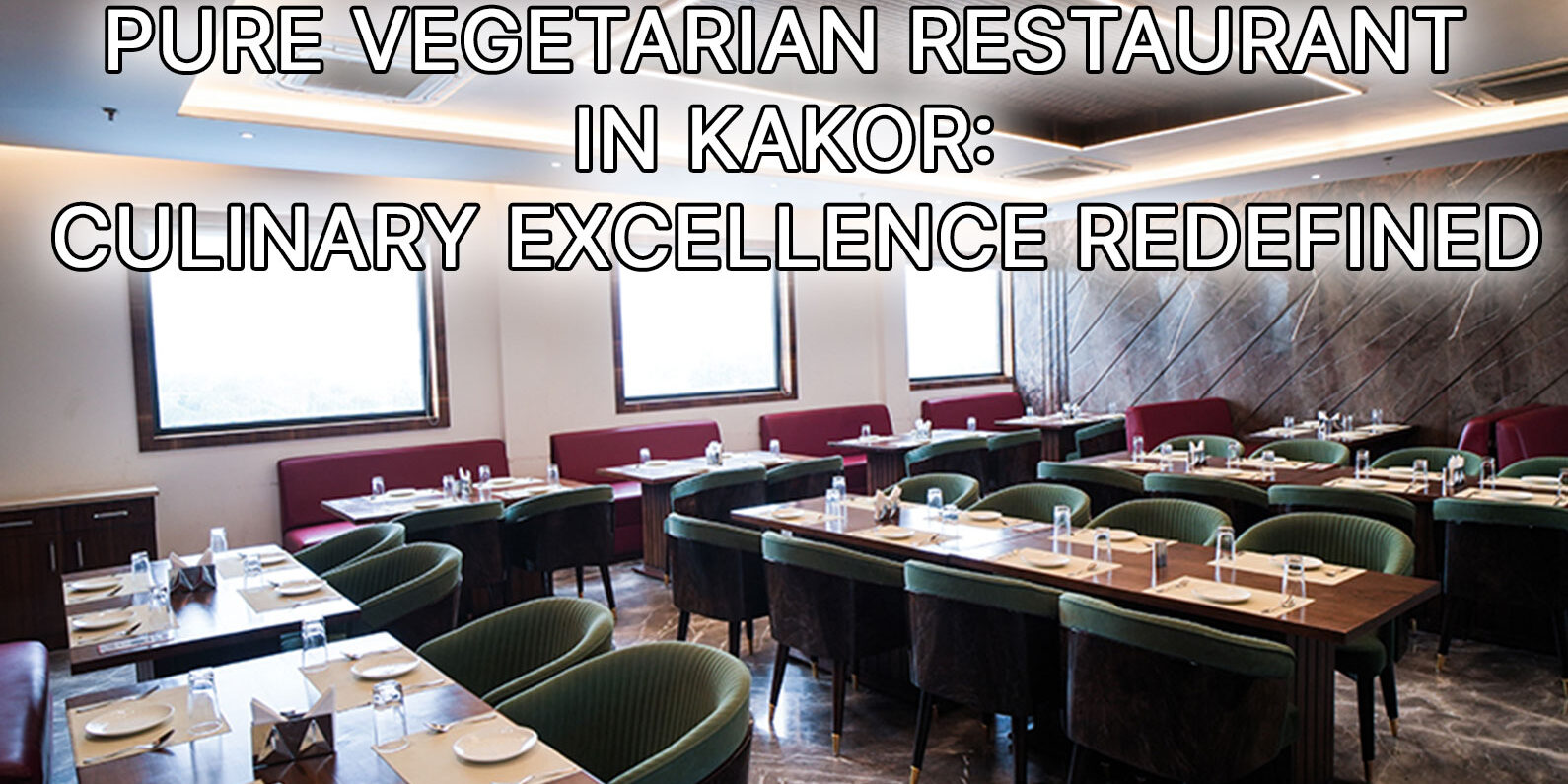 Pure-Vegetarian-Restaurant-in-Kakor-Culinary-Excellence-Redefined