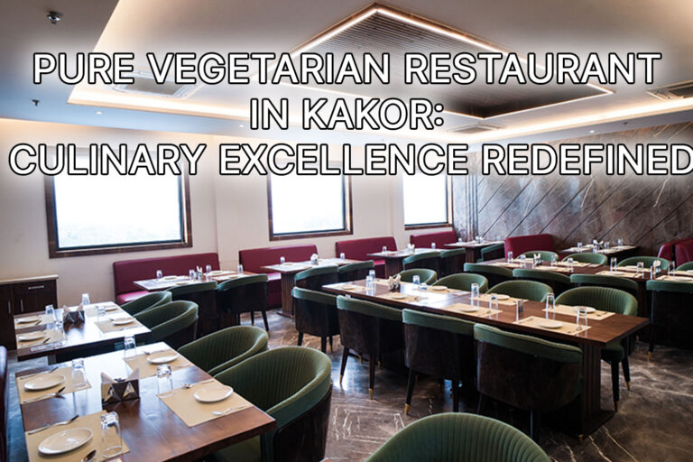 Pure-Vegetarian-Restaurant-in-Kakor-Culinary-Excellence-Redefined