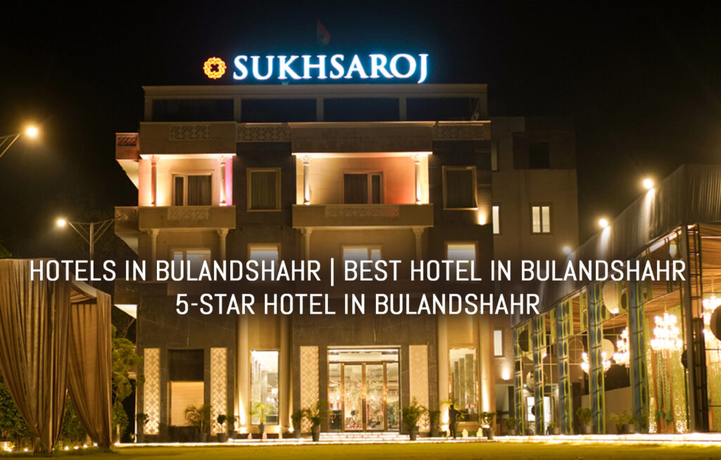 Hotels in Bulandshahr | Best hotel in Bulandshahr | 5-star hotel in Bulandshahr