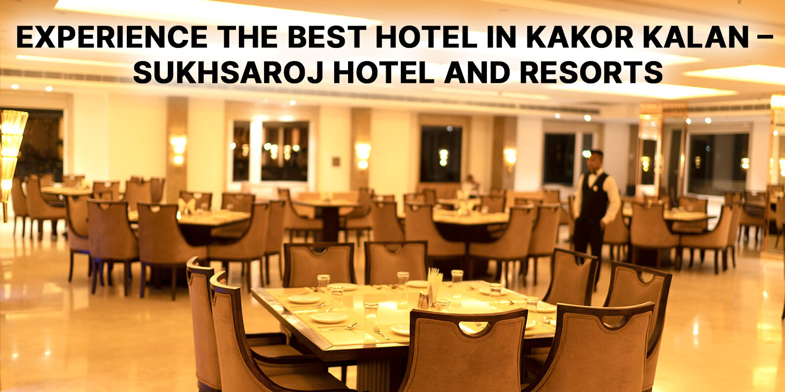 Experience-the-Best-Hotel-in-Kakor-Kalan-–-SukhSaroj-Hotel-and-Resorts