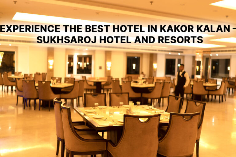 Experience-the-Best-Hotel-in-Kakor-Kalan-–-SukhSaroj-Hotel-and-Resorts