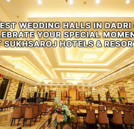 Best Wedding Halls in Dadri – Celebrate Your Special Moments at SukhSaroj Hotels & Resorts