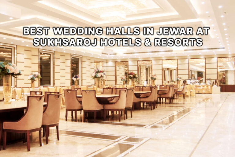 Best-Wedding-Halls-in-Jewar-at-SukhSaroj-Hotels-Resorts