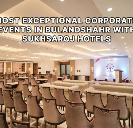 Host Exceptional Corporate Events in Bulandshahr with SukhSaroj Hotels