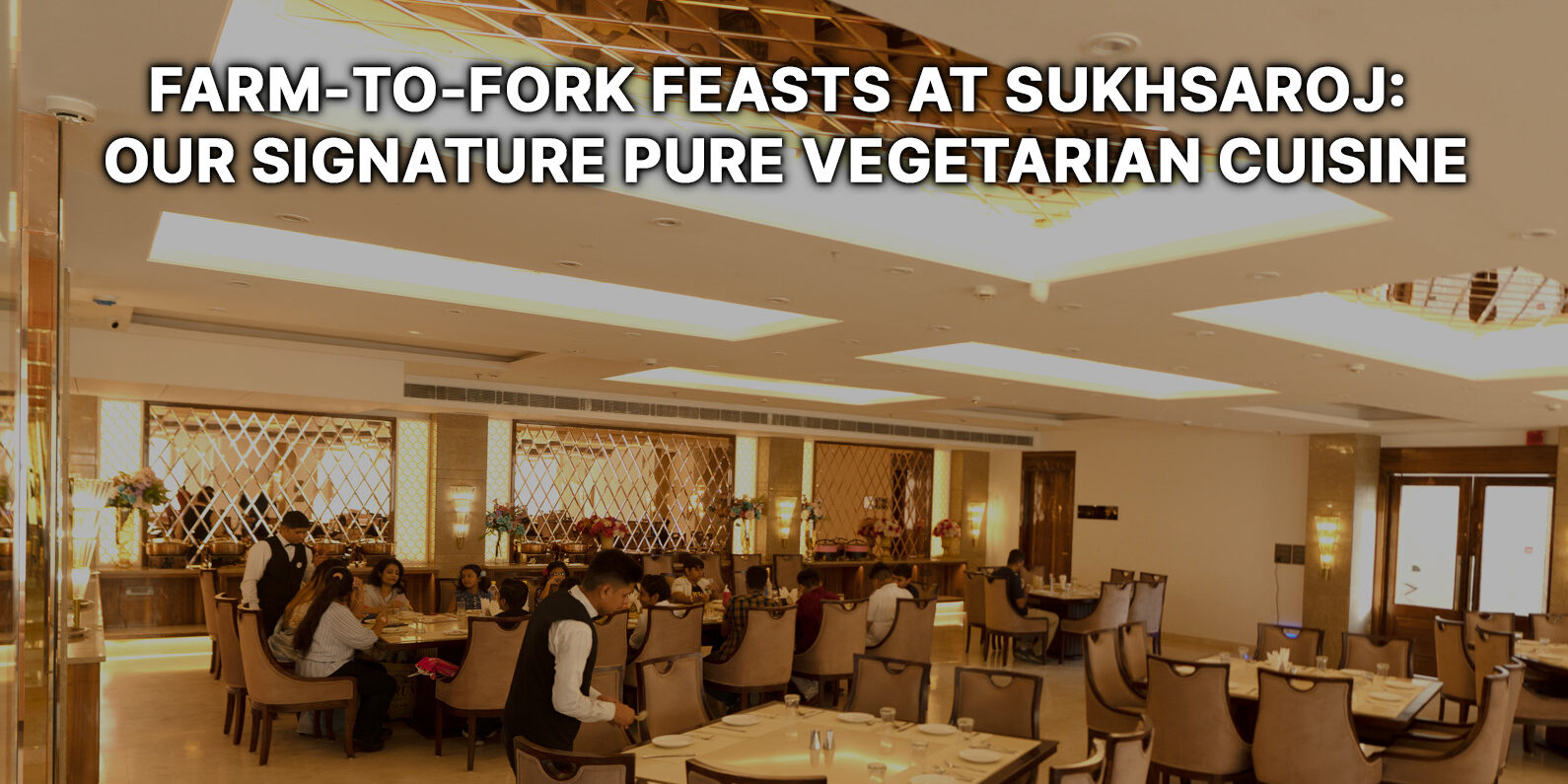 Farm‑to‑Fork Feasts at SukhSaroj-Our Signature Pure Vegetarian Cuisine