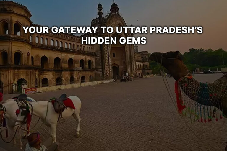Your Gateway to Uttar Pradesh’s Hidden Gems