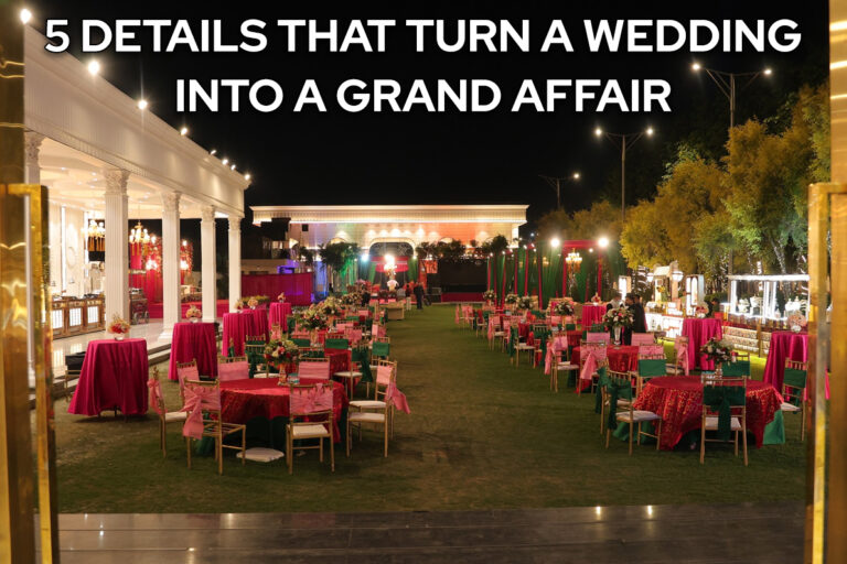 5-details-that-turn-a-wedding-into-a-grand-affair 5 Details That Turn a Wedding into a Grand Affair