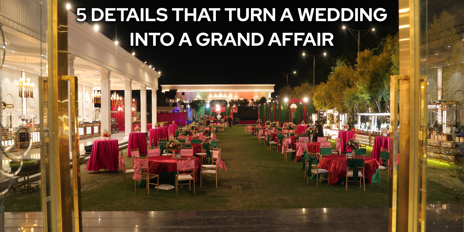 5 Details That Turn a Wedding into a Grand Affair